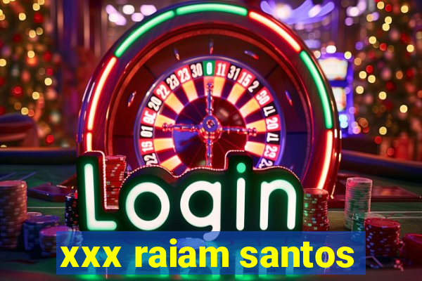 xxx raiam santos